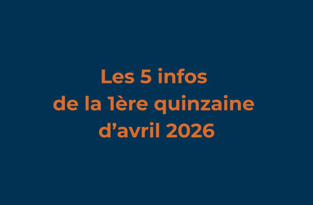 Les 5 infos de la 1ère quinzaine d'avril 2026