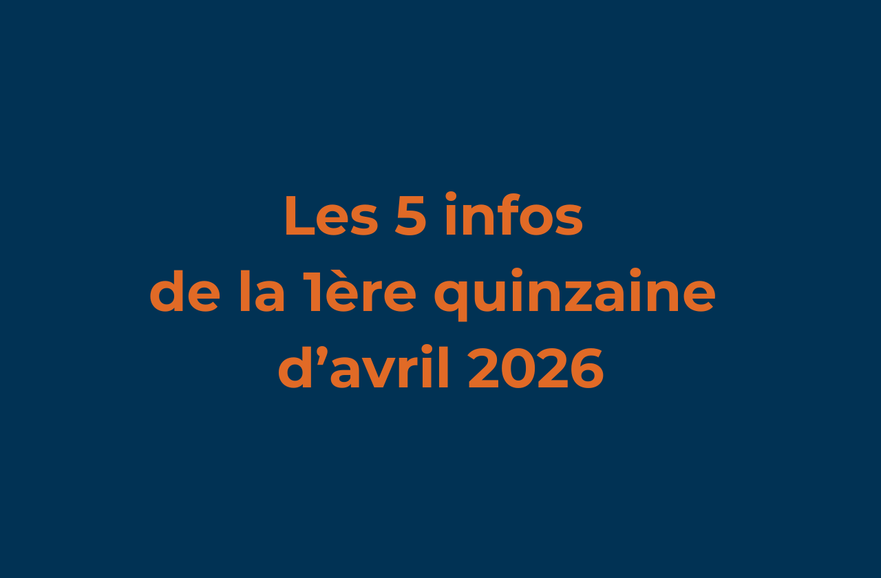 Les 5 infos de la 1ère quinzaine d'avril 2026