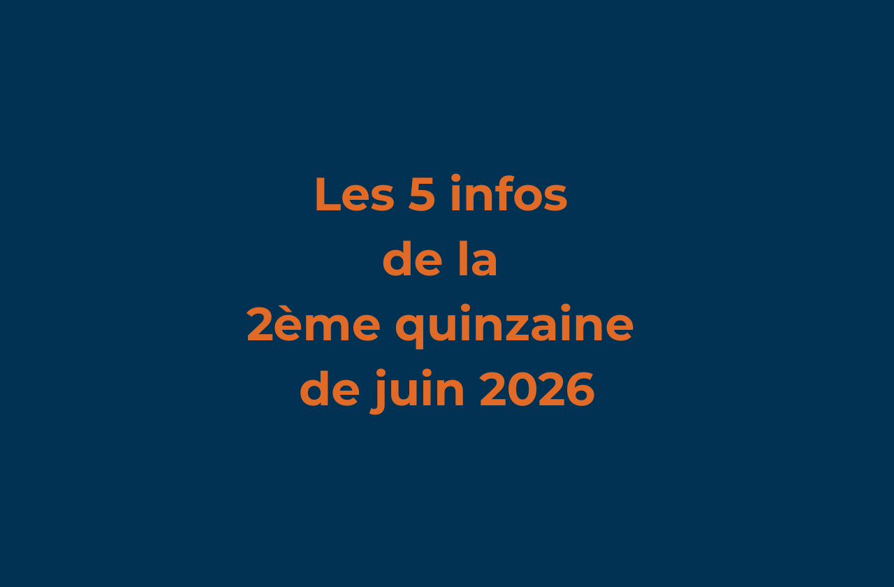 Les 5 infos de la 2ème quinzaine de juin